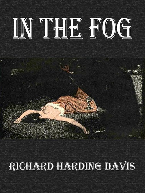 Title details for In the Fog by Richard Harding Davis - Wait list